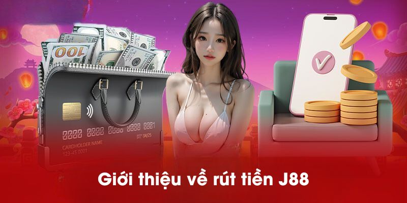 Giới thiệu về rút tiền J88